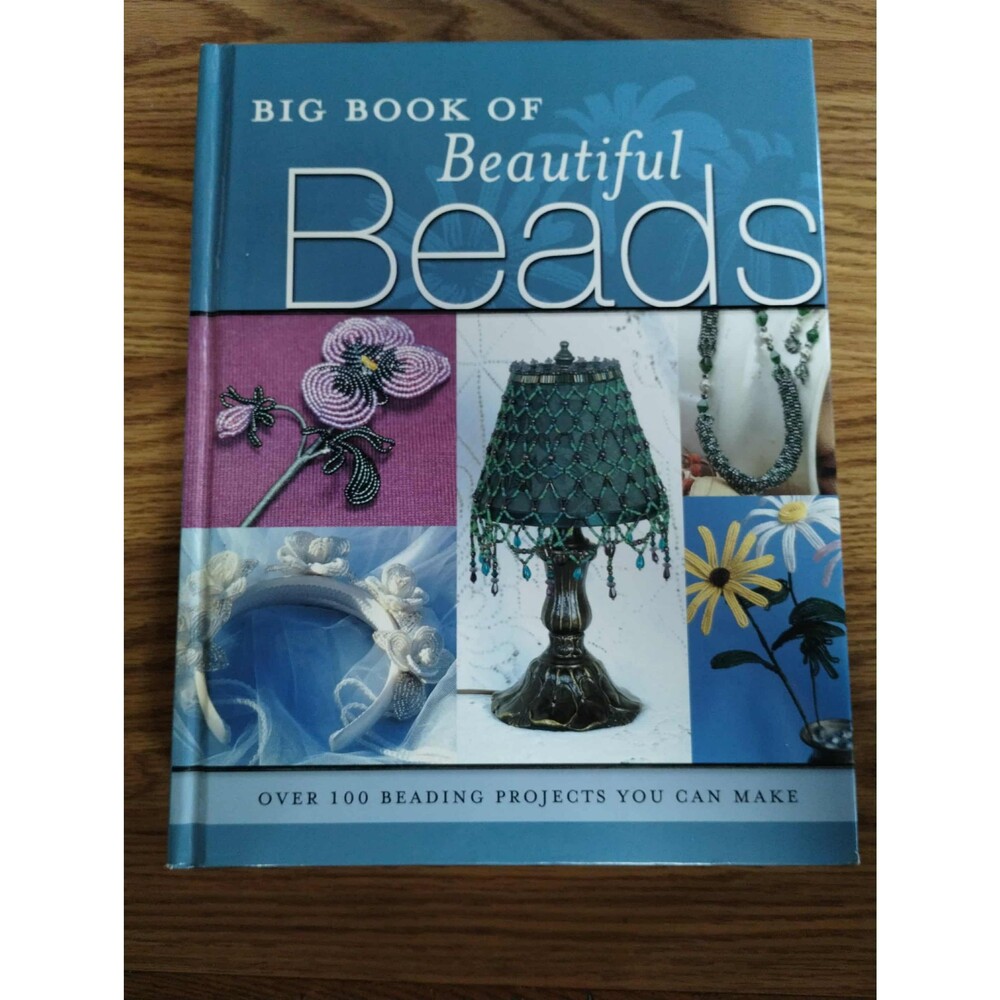 Big Book of Beautiful Beads, Over 100 Beading Projects You Can Make